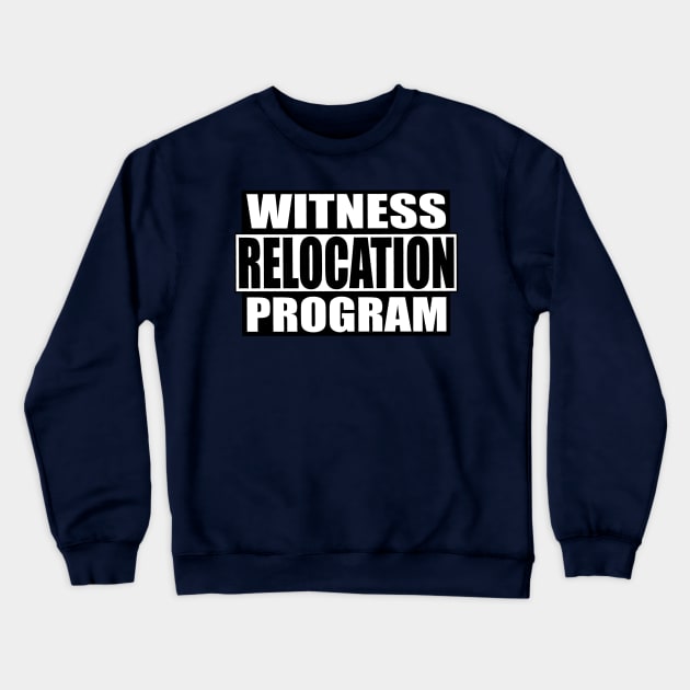 Witness Relocation Program Crewneck Sweatshirt by toastercide